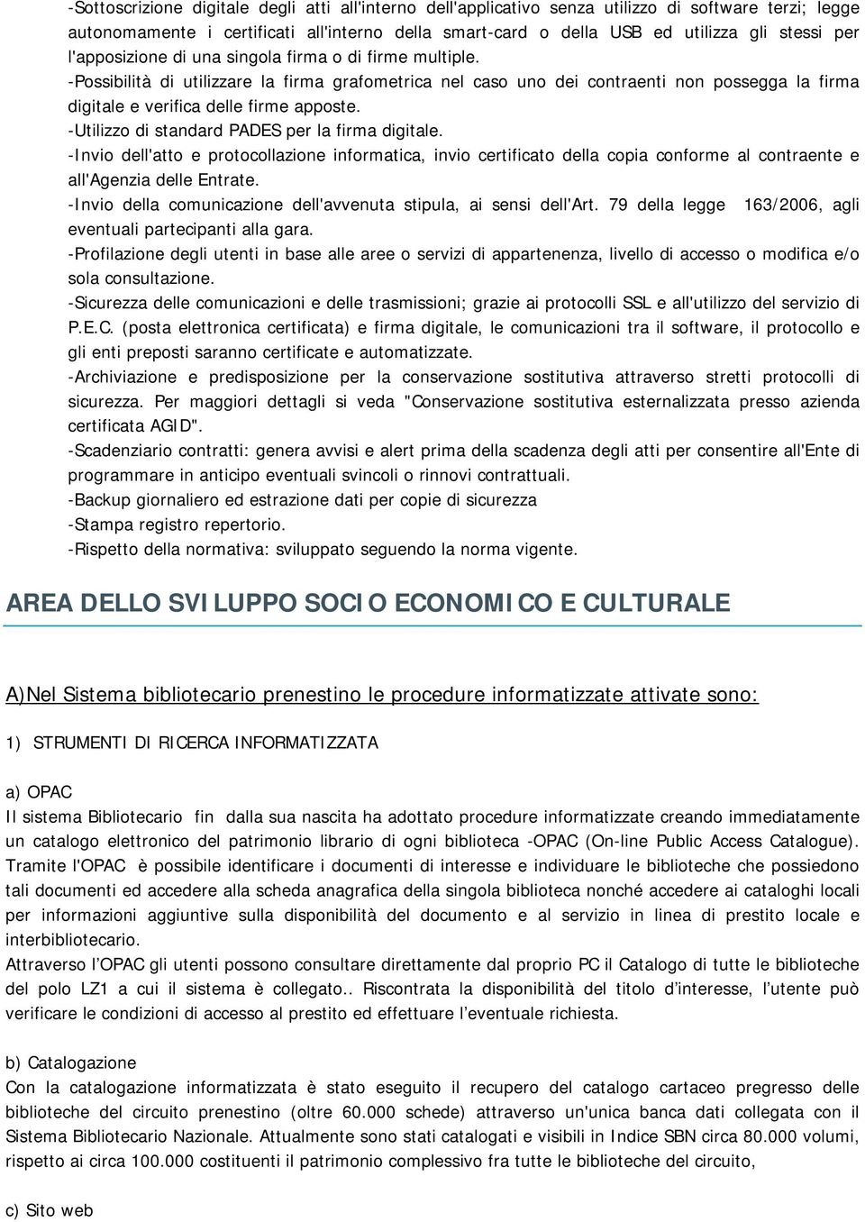 -Utilizzo di standard PADES per la firma digitale. -Invio dell'atto e protocollazione informatica, invio certificato della copia conforme al contraente e all'agenzia delle Entrate.