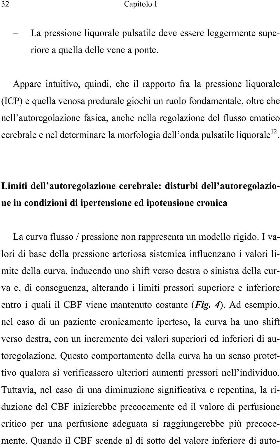 flusso ematico cerebrale e nel determinare la morfologia dell onda pulsatile liquorale 12.