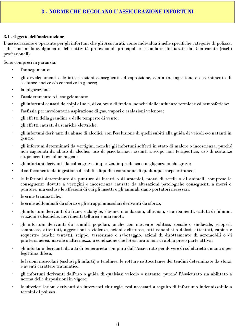 professionali principali e secondarie dichiarate dal Contraente (rischi professionali).