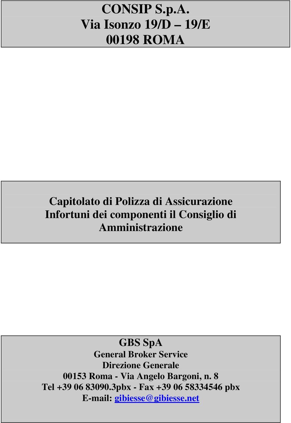 Infortuni dei componenti il Consiglio di Amministrazione GBS SpA General