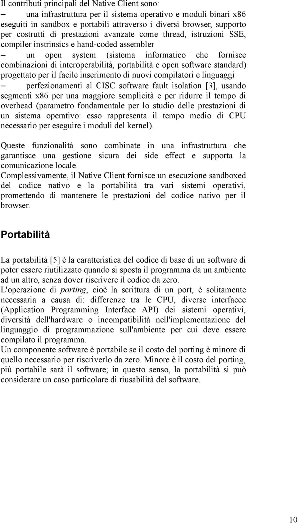 software standard) progettato per il facile inserimento di nuovi compilatori e linguaggi perfezionamenti al CISC software fault isolation [3], usando segmenti x86 per una maggiore semplicità e per