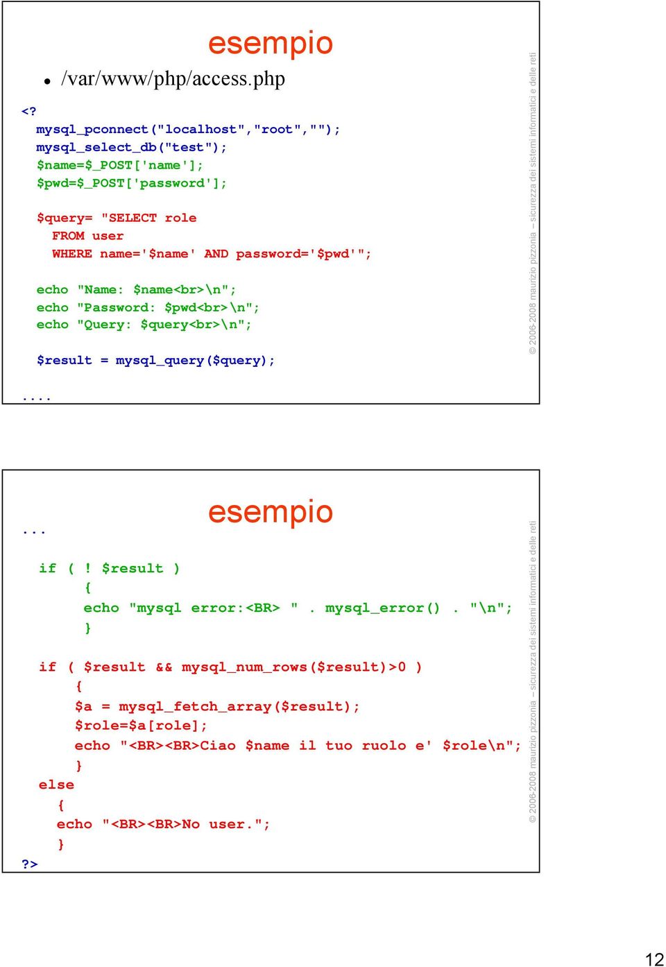 name='$name' AND password='$pwd'"; echo "Name: $name<br>\n"; echo "Password: $pwd<br>\n"; echo "Query: $query<br>\n"; $result = mysql_query($query);.