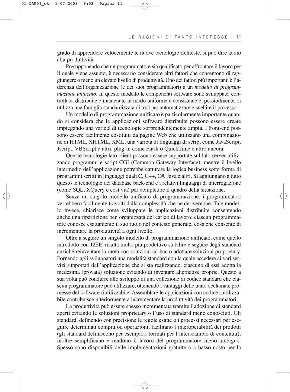 di produttività. Uno dei fattori più importanti è l aderenza dell organizzazione (e dei suoi programmatori) a un modello di programmazione unificato.