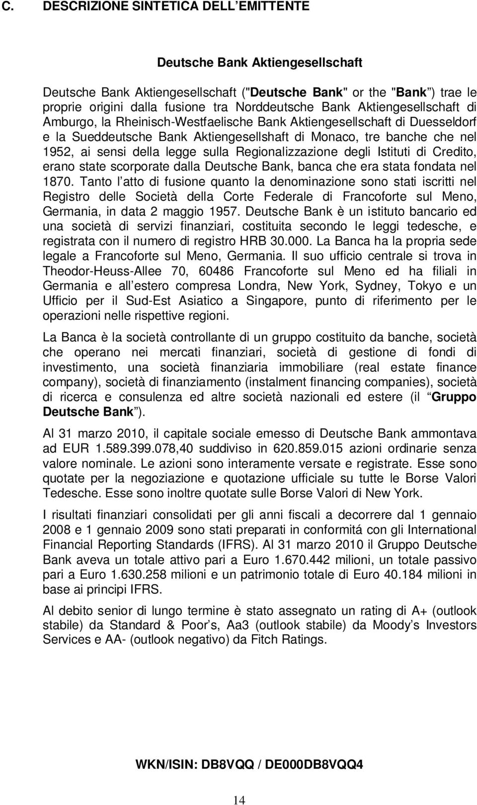 sulla Regionalizzazione degli Istituti di Credito, erano state scorporate dalla Deutsche Bank, banca che era stata fondata nel 1870.