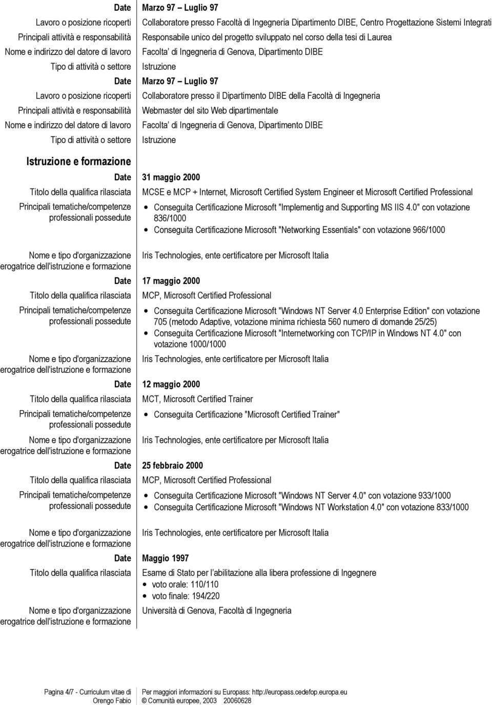 sito Web dipartimentale Facolta di Ingegneria di Genova, Dipartimento DIBE Istruzione Date 31 maggio 2000 MCSE e MCP + Internet, Microsoft Certified System Engineer et Microsoft Certified