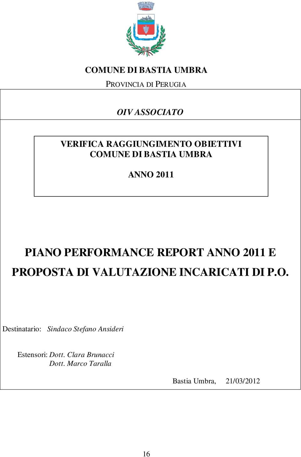 REPORT ANNO 2011 E PROPOSTA DI VALUTAZIONE INCARICATI DI P.O. Destinatario: Sindaco Stefano Ansideri Estensori: Dott.