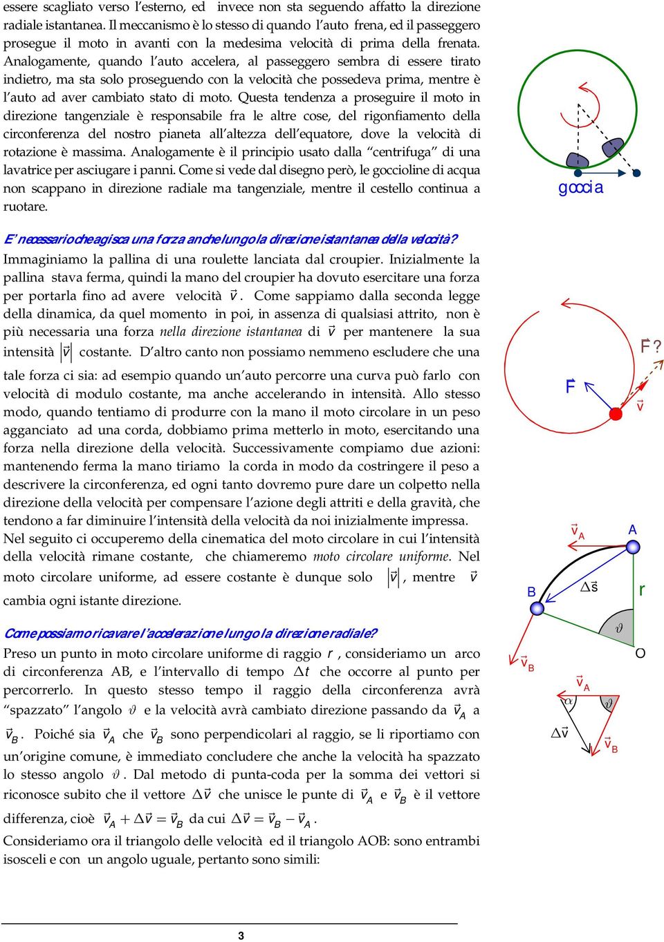 Quest tendenz poseguie il oto in diezione tngenzile è esponsbile f le lte cose, del igonfiento dell ciconfeenz del nosto pinet ll ltezz dell equtoe, doe l elocità di otzione è ssi.