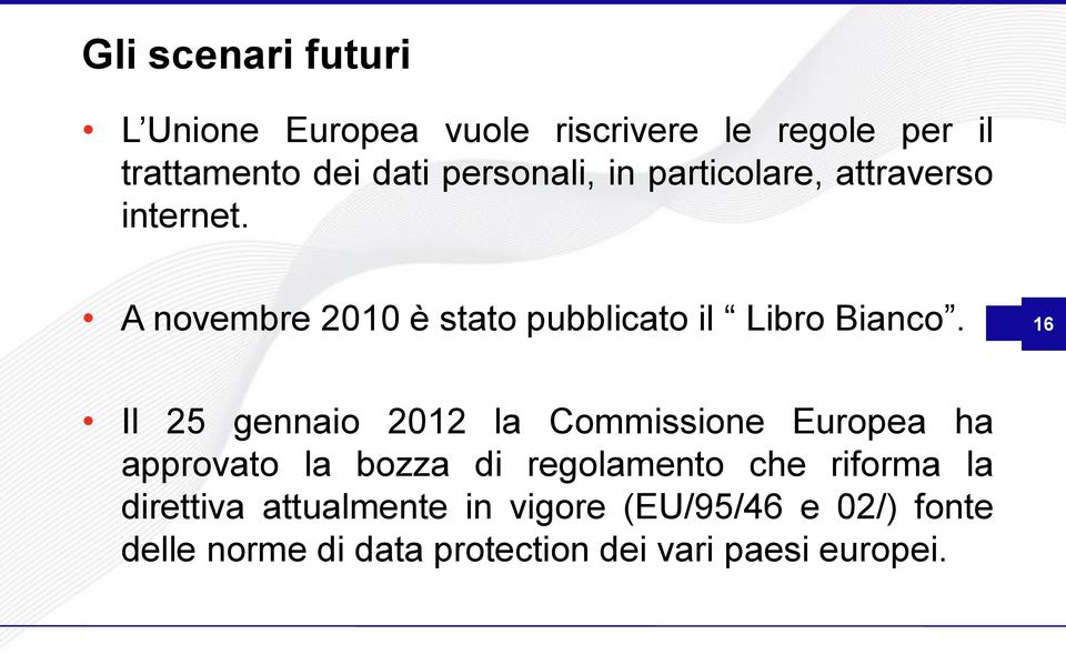 16 Il 25 gennaio 2012 la Commissione Europea ha approvato la bozza di regolamento che riforma la