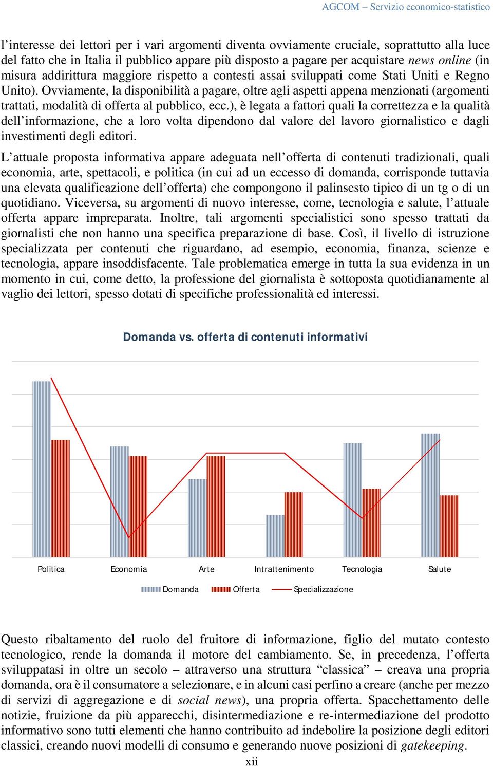 Ovviamente, la disponibilità a pagare, oltre agli aspetti appena menzionati (argomenti trattati, modalità di offerta al pubblico, ecc.