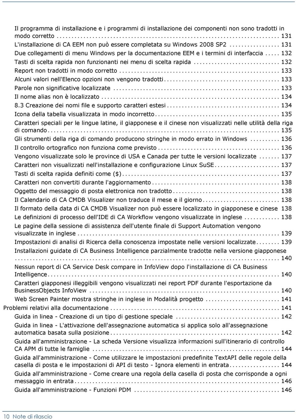 .. 132 Report non tradotti in modo corretto... 133 Alcuni valori nell'elenco opzioni non vengono tradotti... 133 Parole non significative localizzate... 133 Il nome alias non è localizzato... 134 8.