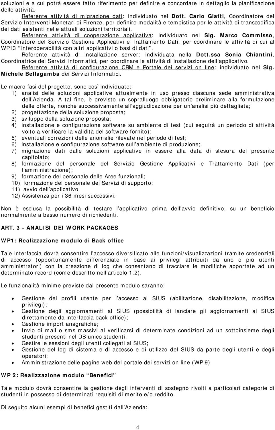 Referente attività di cooperazione applicativa: individuato nel Sig.