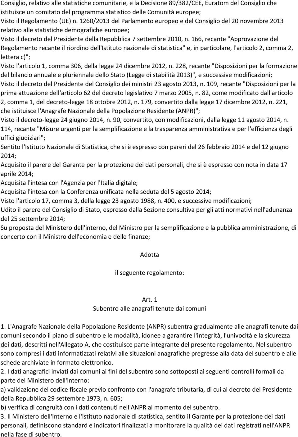 166, recante "Approvazione del Regolamento recante il riordino dell'istituto nazionale di statistica" e, in particolare, l'articolo 2, comma 2, lettera c)"; Visto l'articolo 1, comma 306, della legge