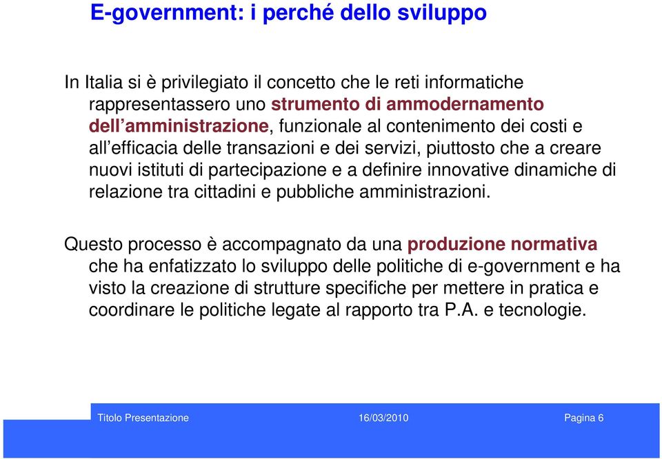 definire innovative dinamiche di relazione tra cittadini e pubbliche amministrazioni.