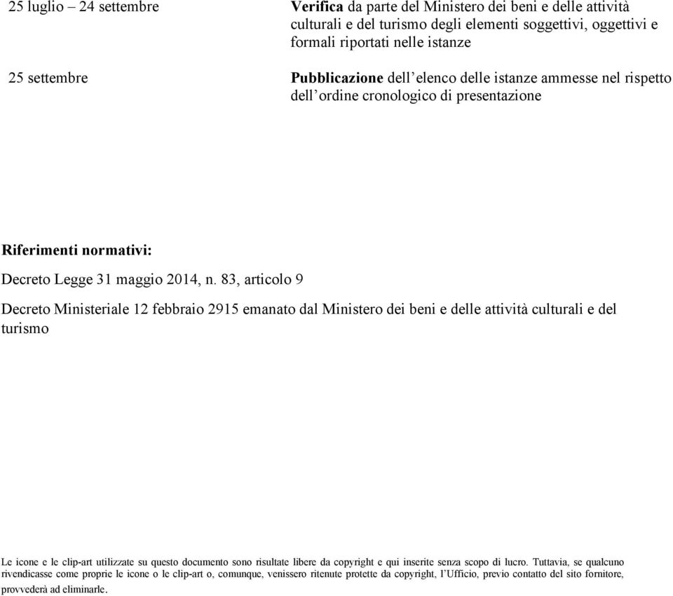 83, articolo 9 Decreto Ministeriale 12 febbraio 2915 emanato dal Ministero dei beni e delle attività culturali e del turismo Le icone e le clip-art utilizzate su questo documento sono risultate