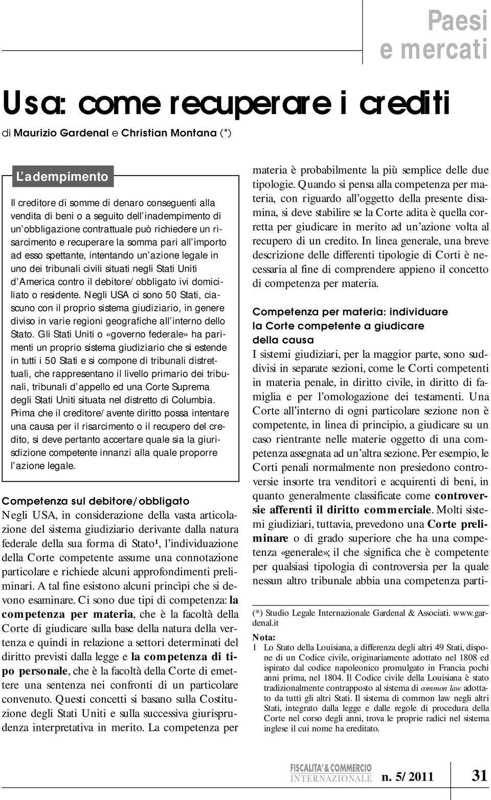 America contro il debitore/obbligato ivi domiciliato o residente.