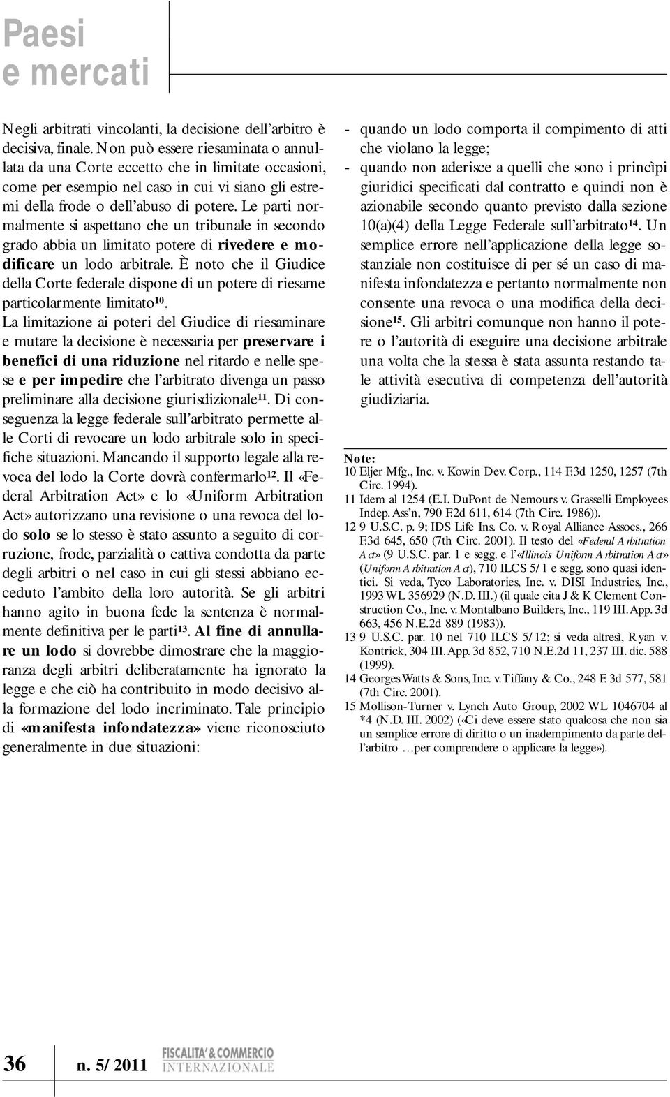 Le parti normalmente si aspettano che un tribunale in secondo grado abbia un limitato potere di rivedere e modificare un lodo arbitrale.