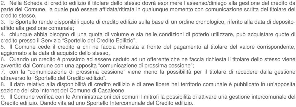 lo Sportello rende disponibili quote di credito edilizio sulla base di un ordine cronologico, riferito alla data di depositoaffido alla gestione comunale; 4.