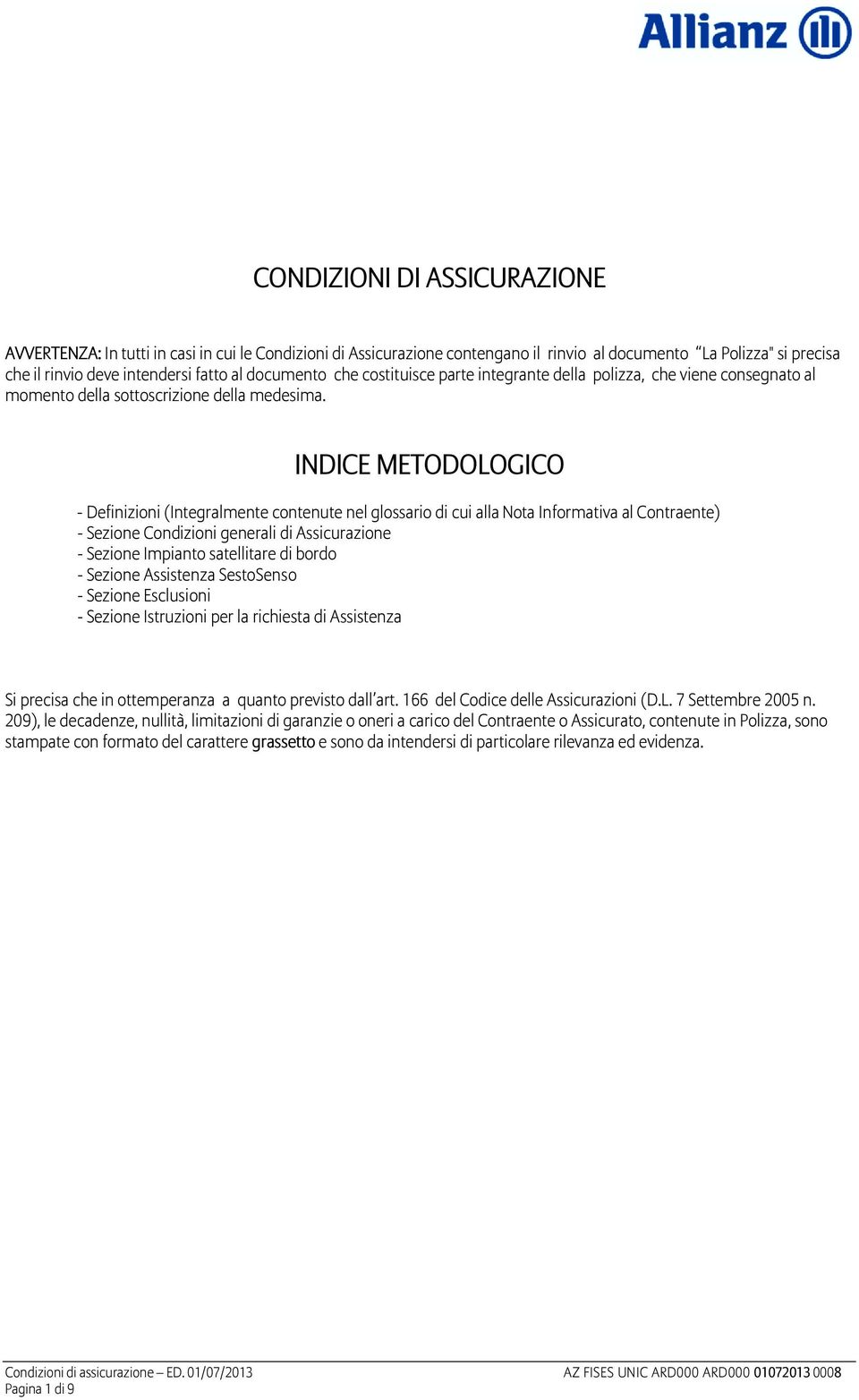 INDICE METODOLOGICO - Definizioni (Integralmente contenute nel glossario di cui alla Nota Informativa al Contraente) - Sezione Condizioni generali di Assicurazione - Sezione Impianto satellitare di
