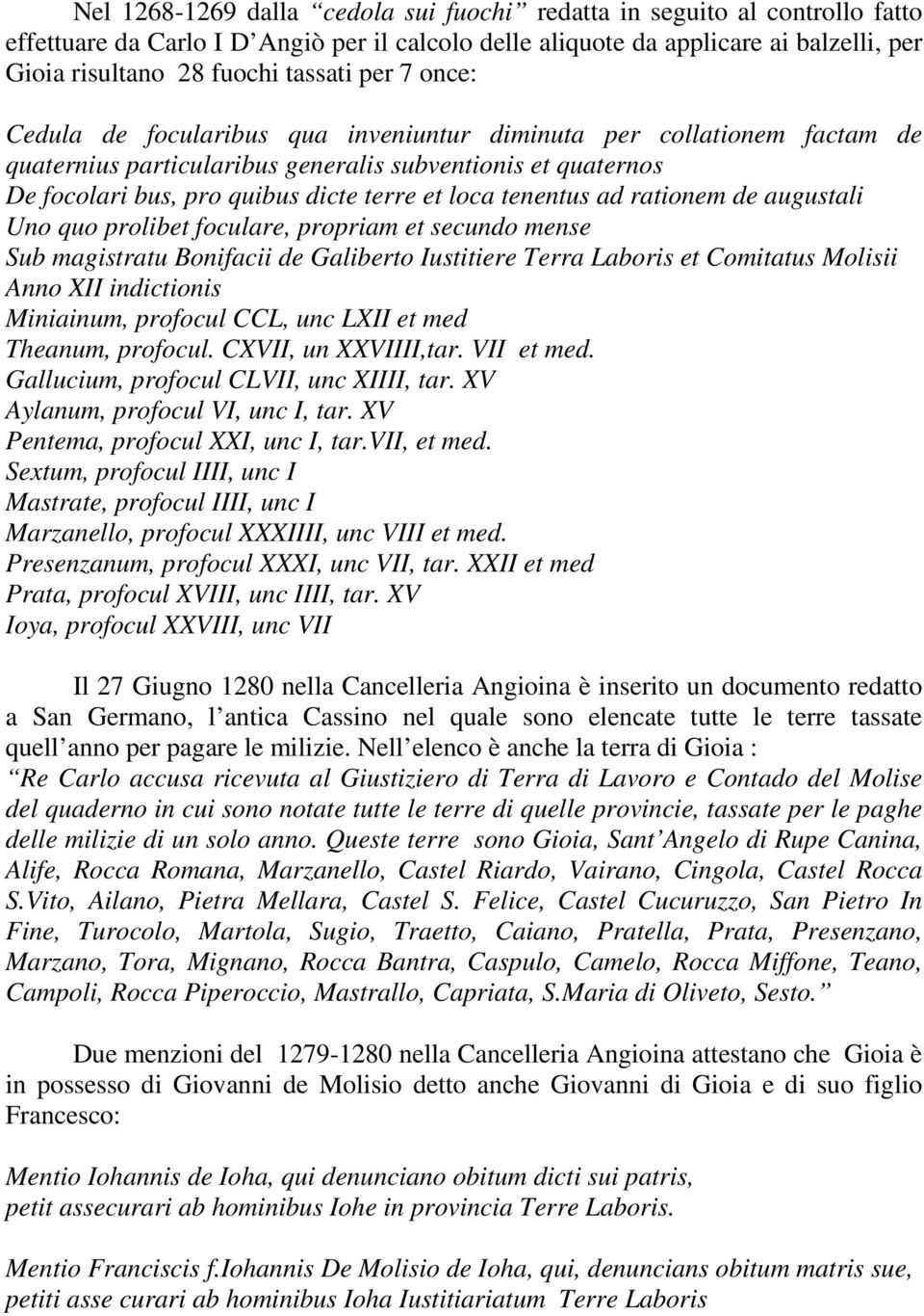 tenentus ad rationem de augustali Uno quo prolibet foculare, propriam et secundo mense Sub magistratu Bonifacii de Galiberto Iustitiere Terra Laboris et Comitatus Molisii Anno XII indictionis