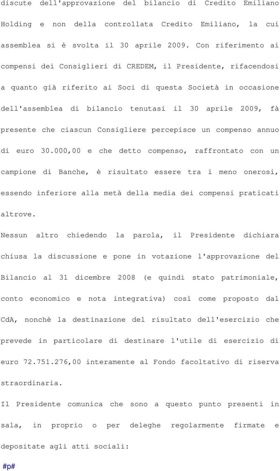 fà presente che ciascun Consigliere percepisce un compenso annuo di euro 30.