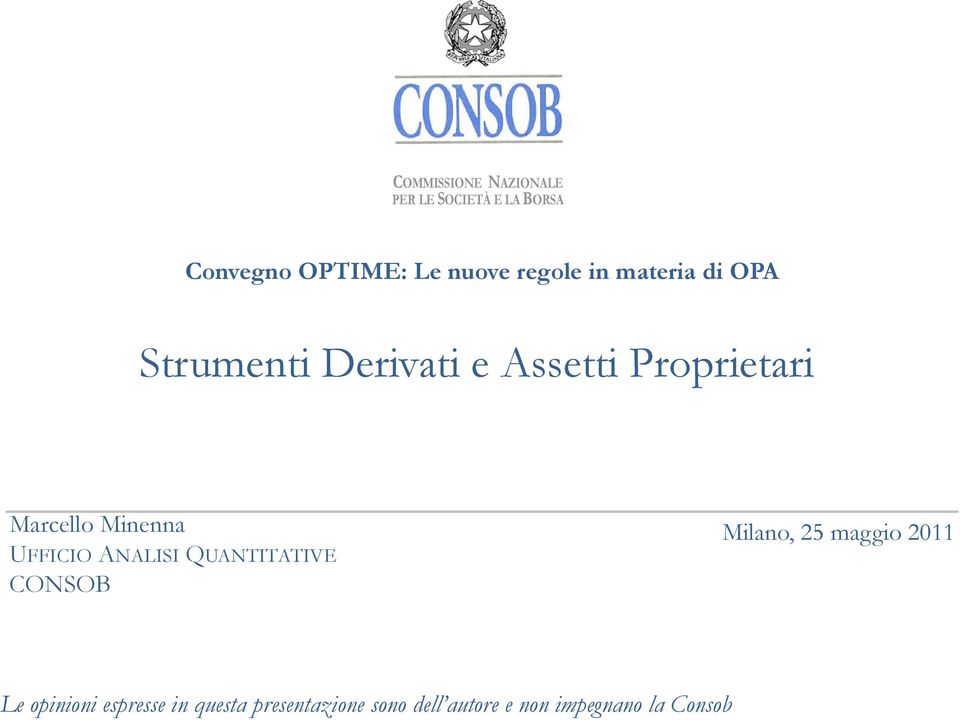 Minenna UFFICIO ANALISI QUANTITATIVE CONSOB Milano, 25 maggio 2011 Le