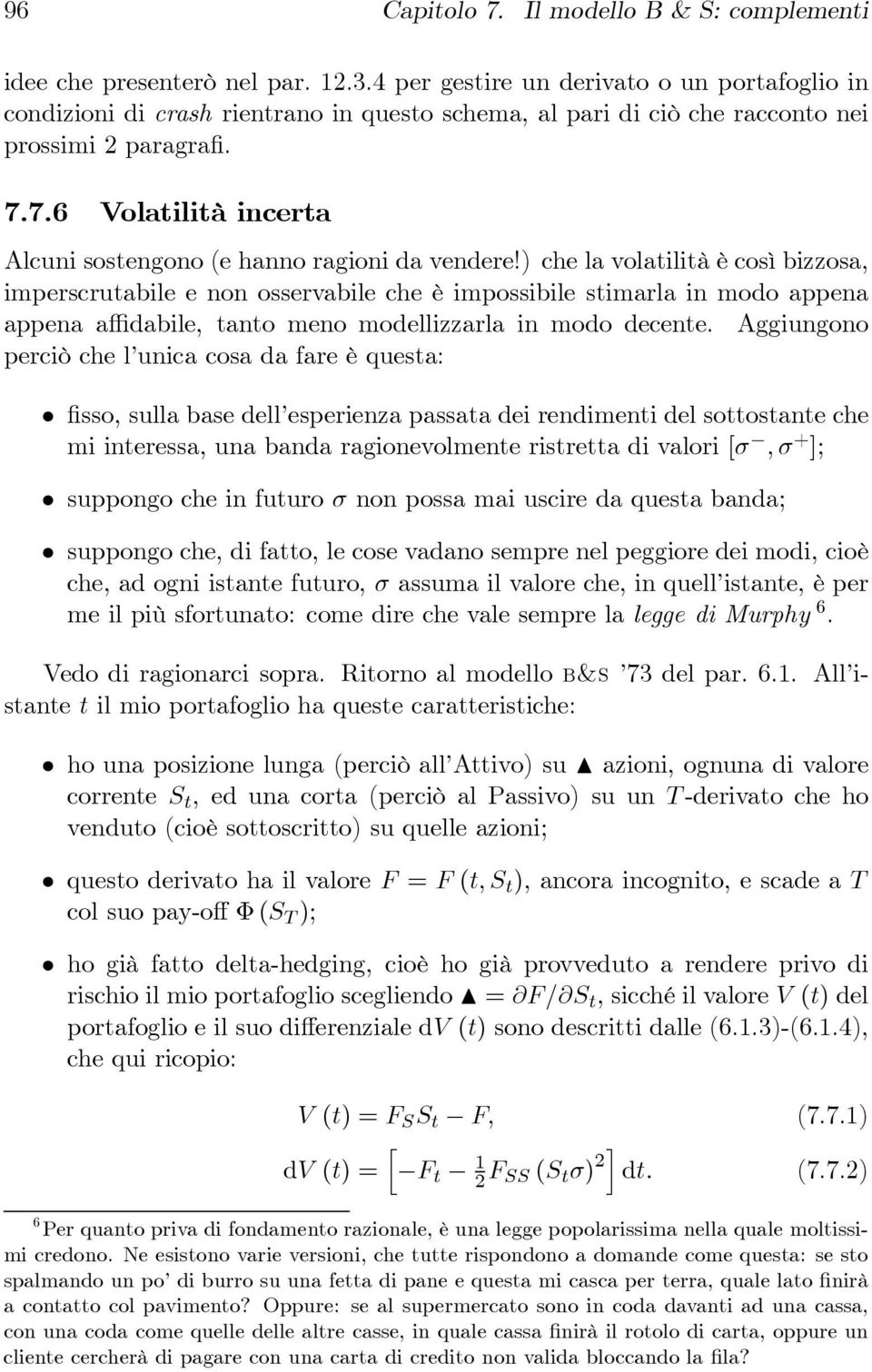 7.6 Volatilità incerta Alcuni sostengono (e hanno ragioni da vendere!