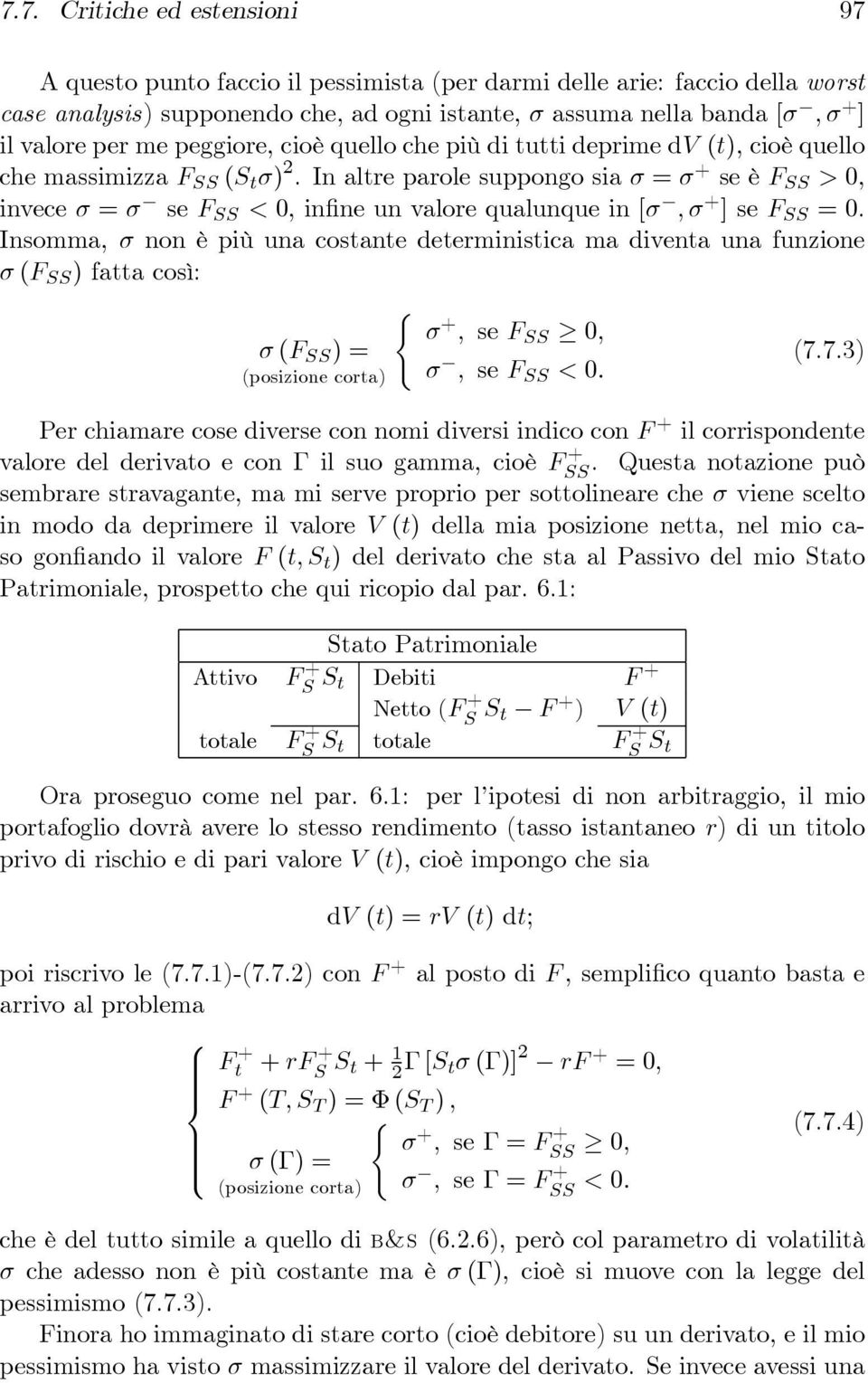 In altre parole suppongo sia σ = σ + se è F SS > 0, invece σ = σ se F SS < 0, infine un valore qualunque in [σ, σ + ] se F SS =0.