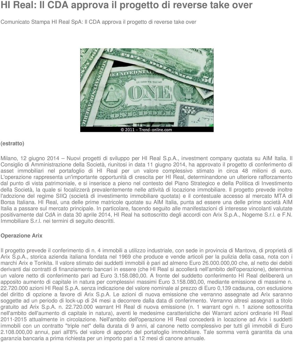 Il Consiglio di Amministrazione della Società, riunitosi in data 11 giugno 2014, ha approvato il progetto di conferimento di asset immobiliari nel portafoglio di HI Real per un valore complessivo