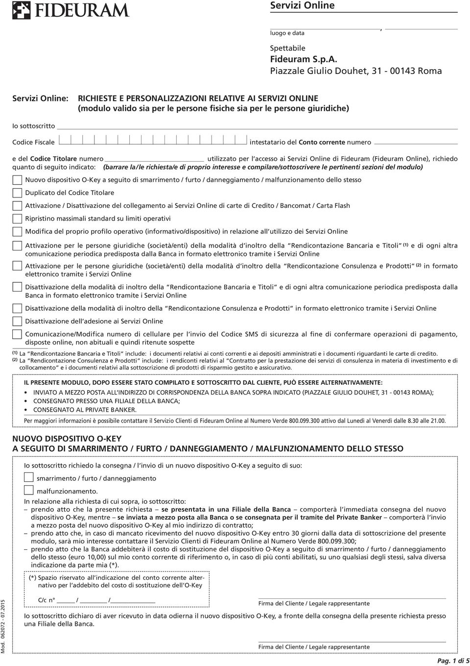 Codice Fiscale intestatario del numero e del Codice Titolare numero utilizzato per l accesso ai Servizi Online di Fideuram (Fideuram Online), richiedo quanto di seguito indicato: (barrare la/ le