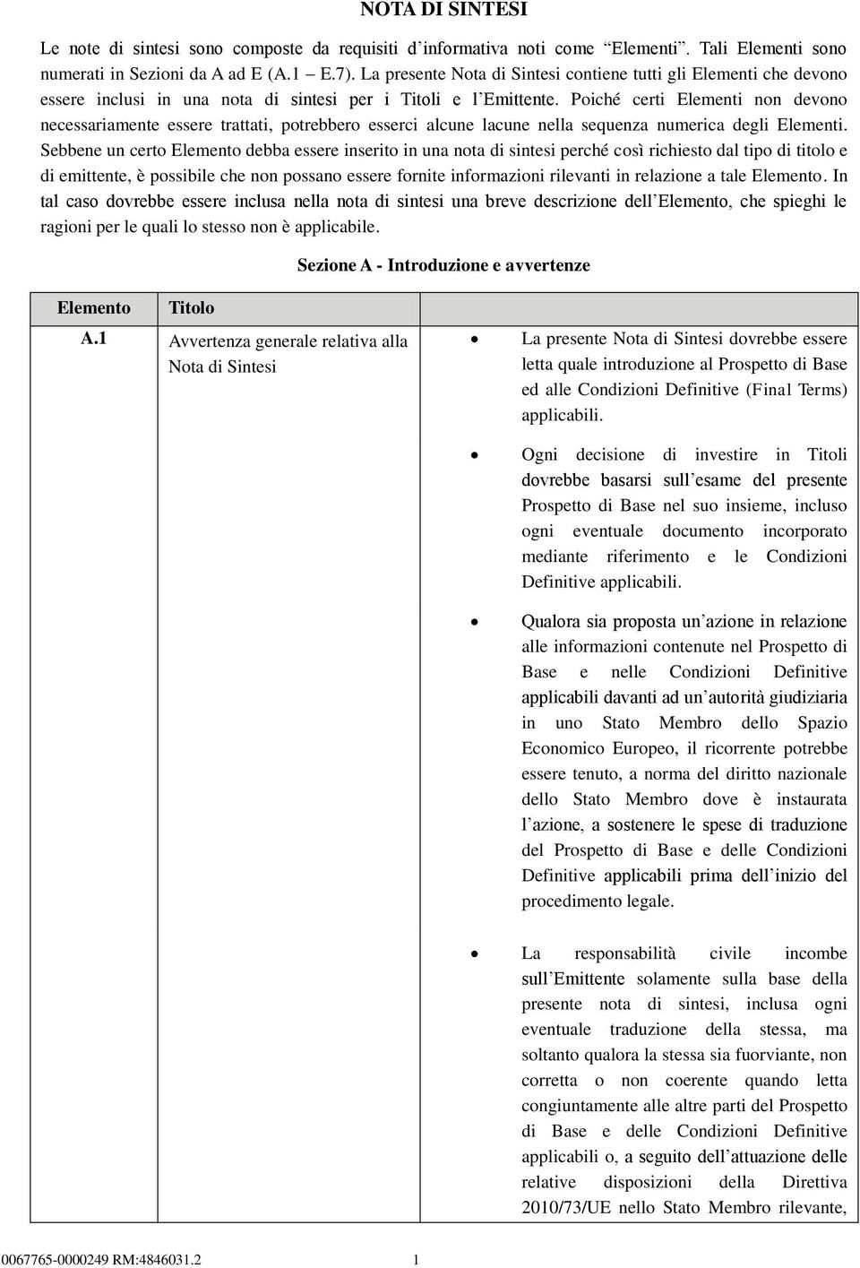 Poiché certi Elementi non devono necessariamente essere trattati, potrebbero esserci alcune lacune nella sequenza numerica degli Elementi.