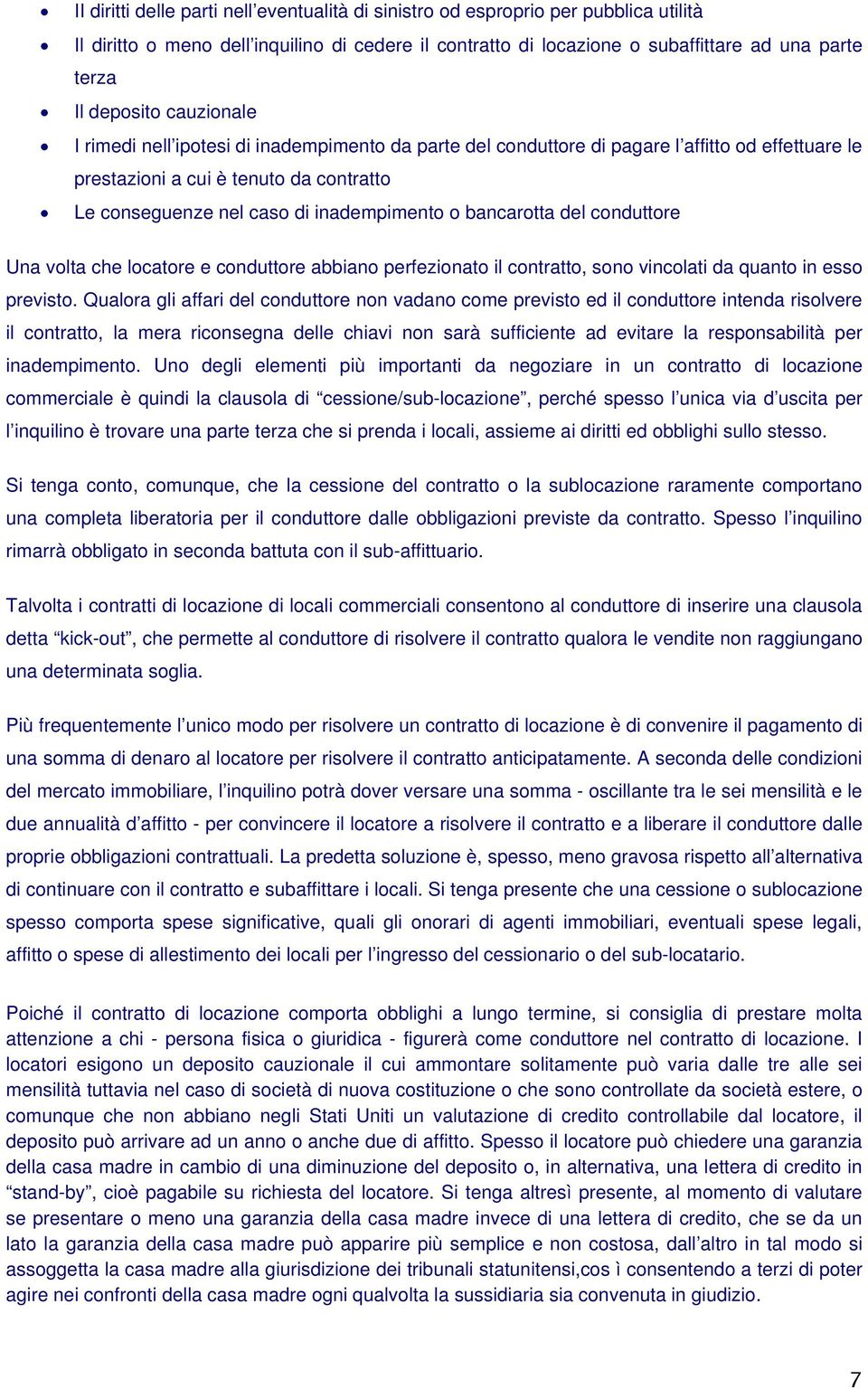 inadempimento o bancarotta del conduttore Una volta che locatore e conduttore abbiano perfezionato il contratto, sono vincolati da quanto in esso previsto.