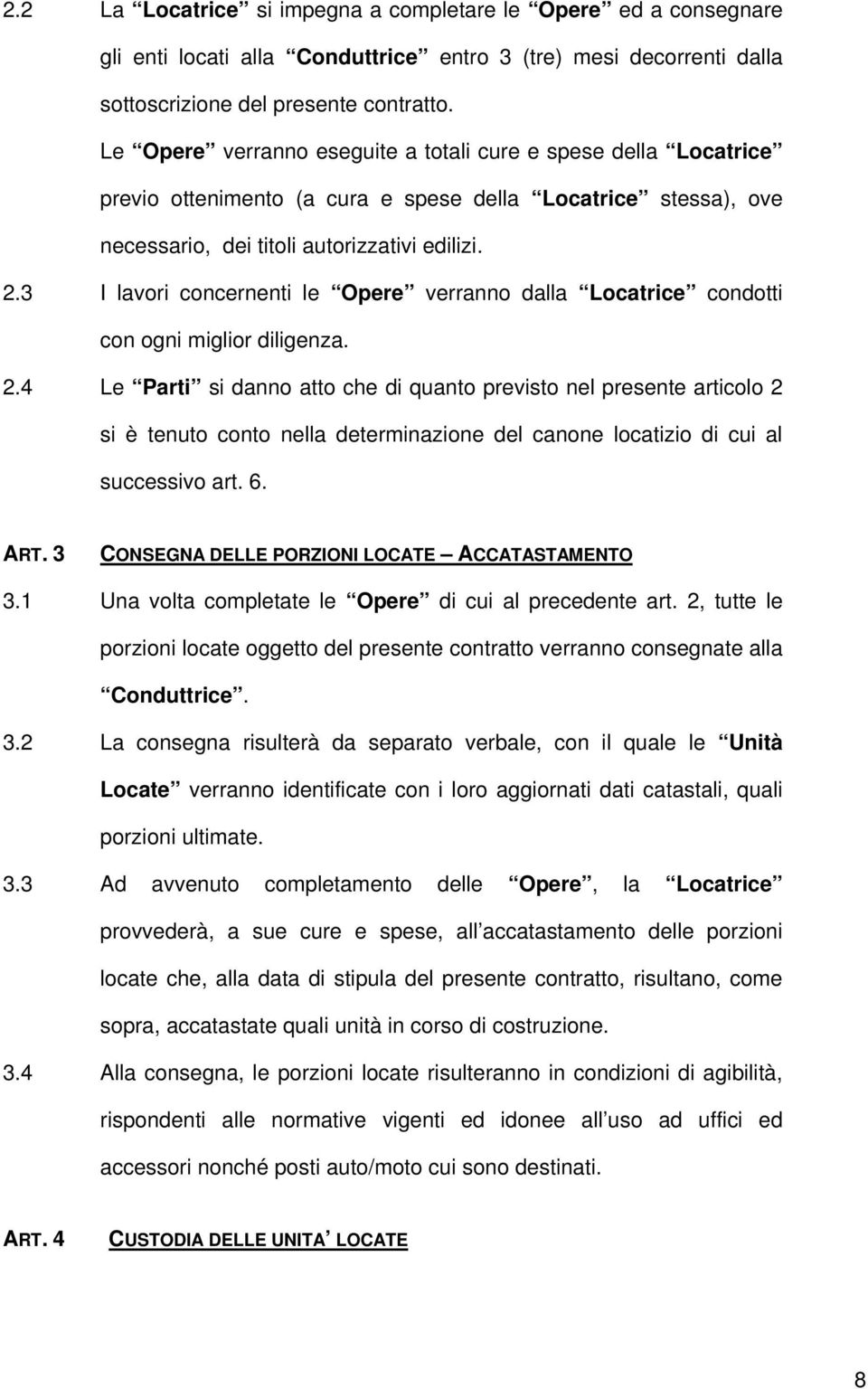 3 I lavori concernenti le Opere verranno dalla Locatrice condotti con ogni miglior diligenza. 2.