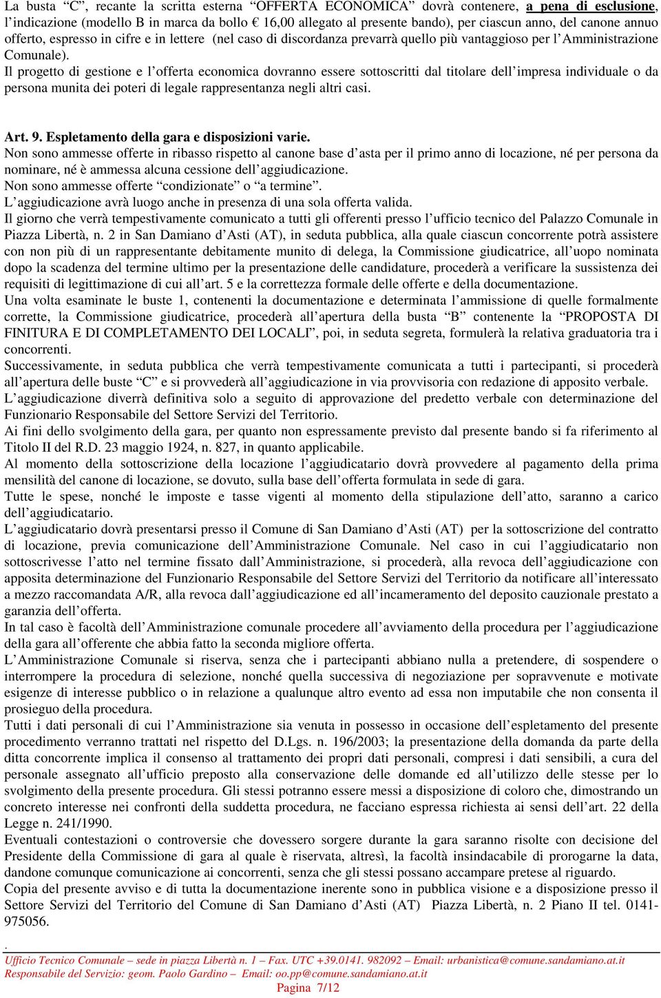 essere sottoscritti dal titolare dell impresa individuale o da persona munita dei poteri di legale rappresentanza negli altri casi Art 9 Espletamento della gara e disposizioni varie Non sono ammesse