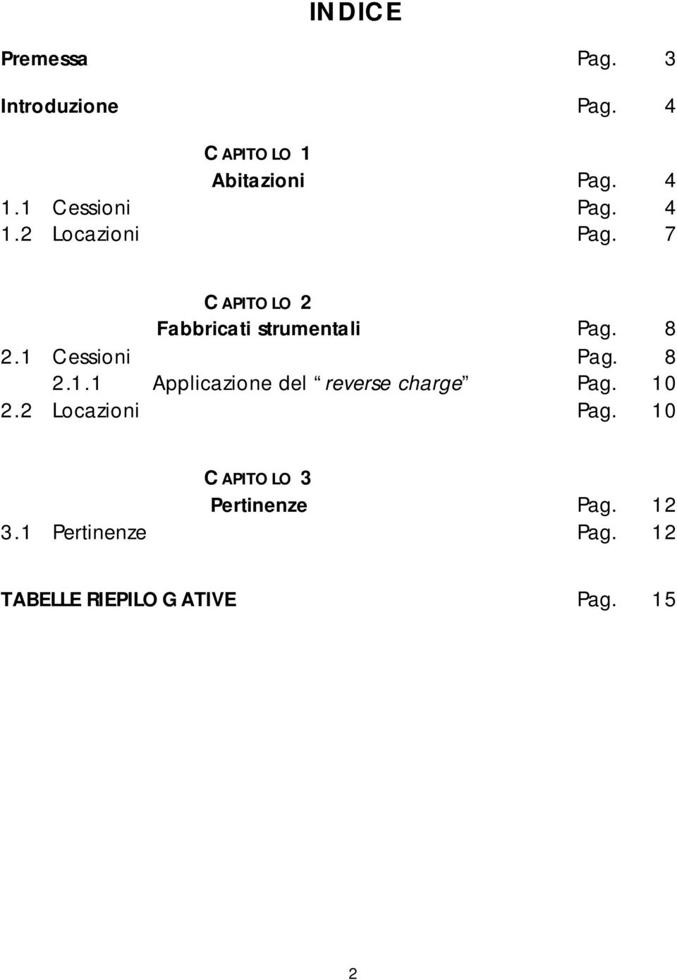 1 Cessioni Pag. 8 2.1.1 Applicazione del reverse charge Pag. 10 2.2 Locazioni Pag.