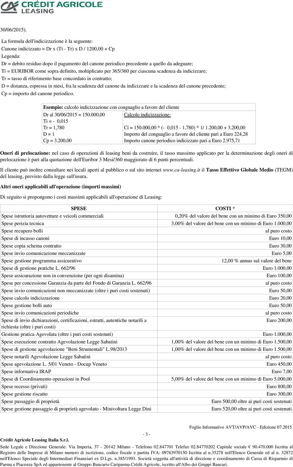 adeguare; Ti = EURIBOR come sopra definito, moltiplicato per 365/360 per ciascuna scadenza da indicizzare; Tr = tasso di riferimento base concordato in contratto; D = distanza, espressa in mesi, fra