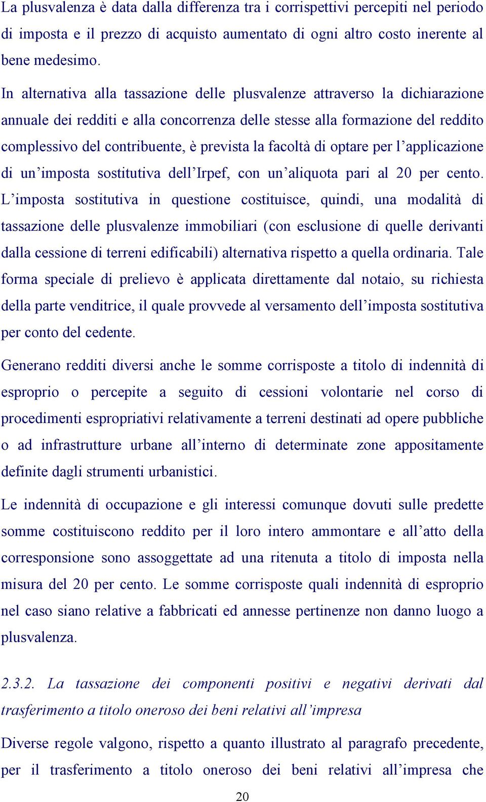 la facoltà di optare per l applicazione di un imposta sostitutiva dell Irpef, con un aliquota pari al 20 per cento.