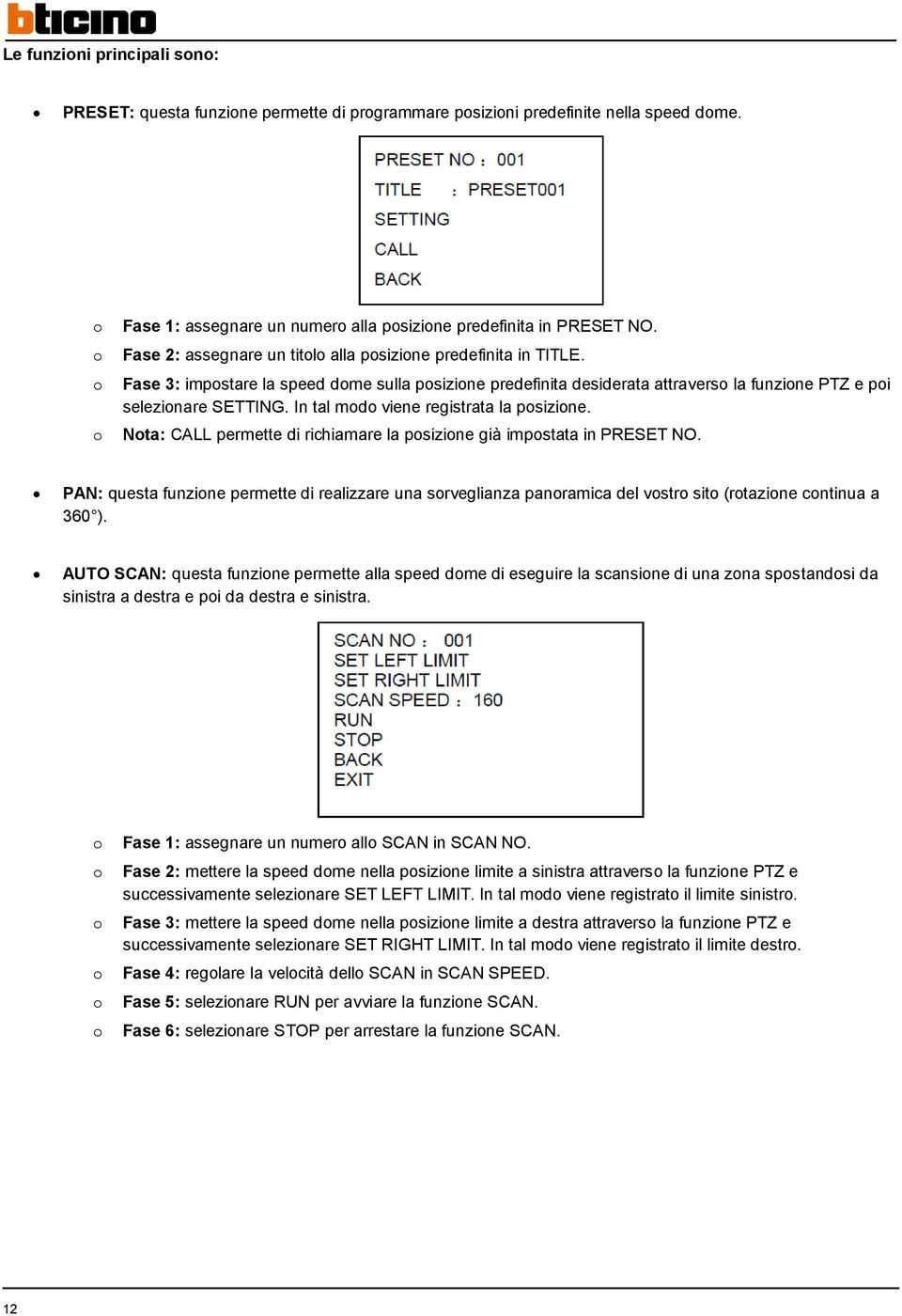 In tal md viene registrata la psizine. Nta: CALL permette di richiamare la psizine già impstata in PRESET NO.