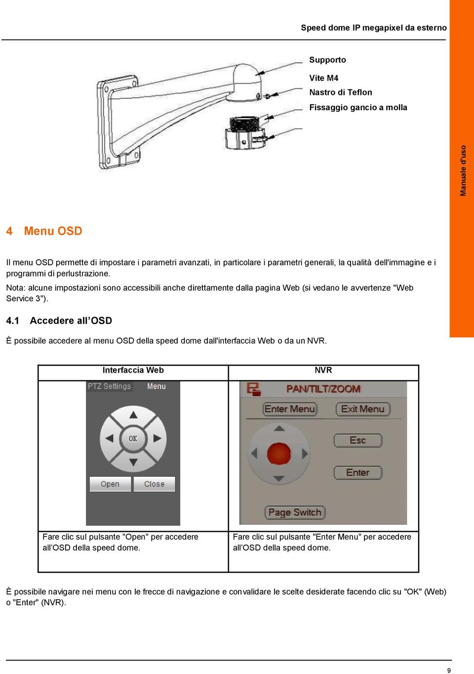 1 Accedere all OSD È pssibile accedere al menu OSD della speed dme dall'interfaccia Web da un NVR. Interfaccia Web NVR Fare clic sul pulsante "Open" per accedere all OSD della speed dme.