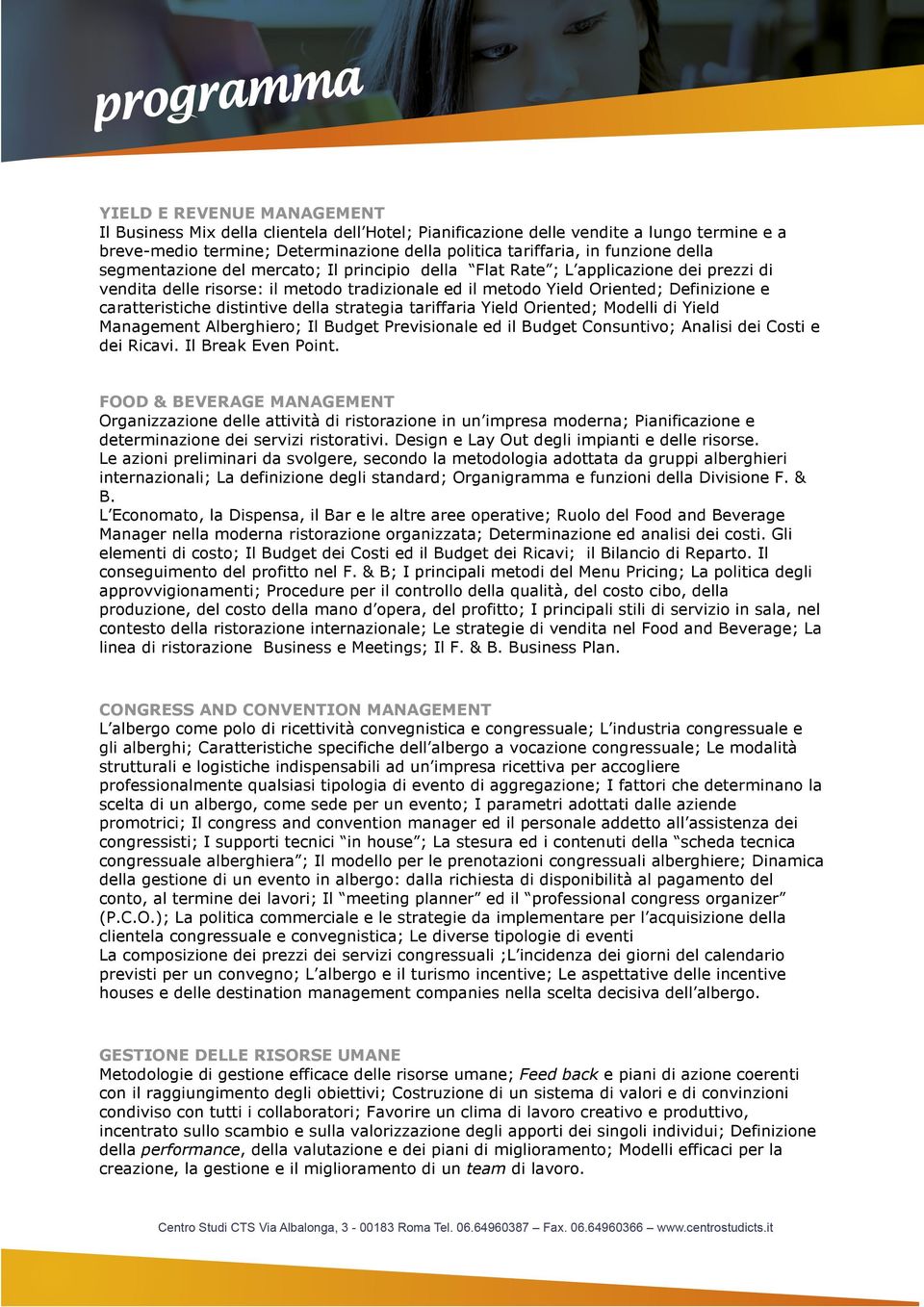 distintive della strategia tariffaria Yield Oriented; Modelli di Yield Management Alberghiero; Il Budget Previsionale ed il Budget Consuntivo; Analisi dei Costi e dei Ricavi. Il Break Even Point.