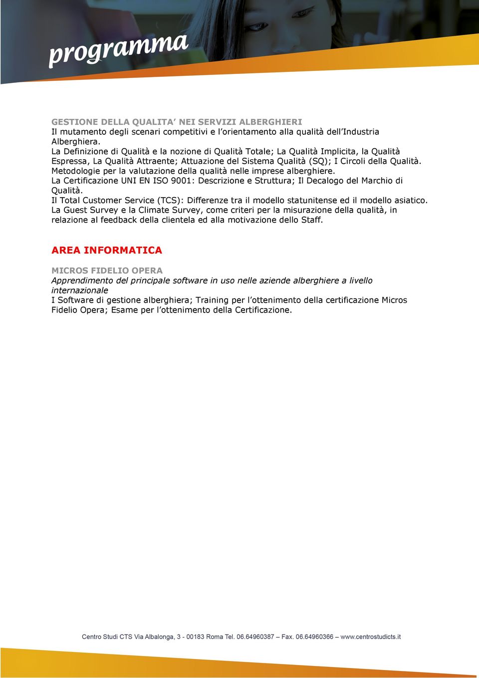 Metodologie per la valutazione della qualità nelle imprese alberghiere. La Certificazione UNI EN ISO 9001: Descrizione e Struttura; Il Decalogo del Marchio di Qualità.