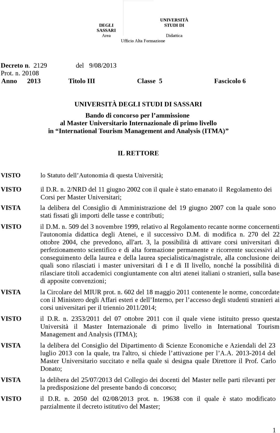 0108 Anno 013 Titolo III Classe 5 Fascicolo 6 UNIVERSITÀ DEGLI STUDI DI SASSARI Bando di concorso per l ammissione al Master Universitario Internazionale di primo livello in International Tourism