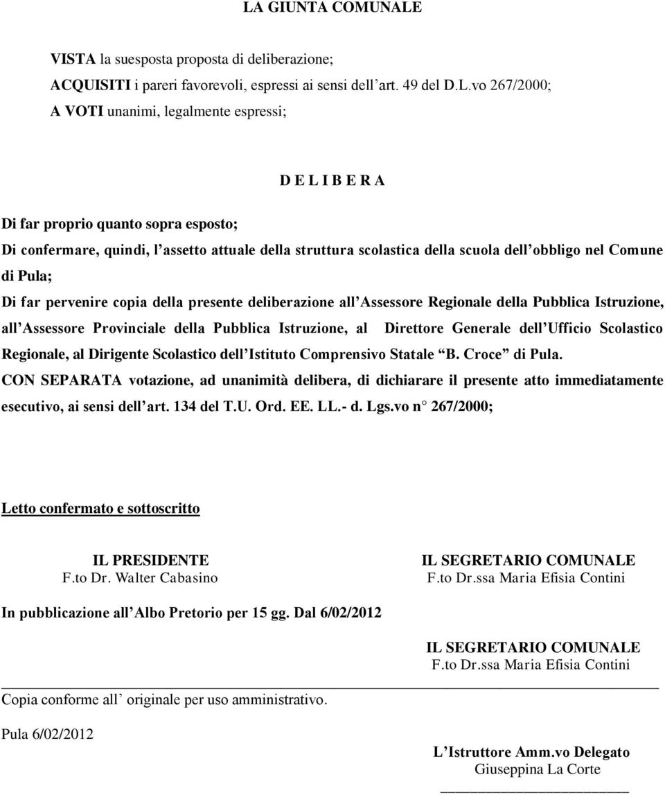 deliberazione all Assessore Regionale della Pubblica Istruzione, all Assessore Provinciale della Pubblica Istruzione, al Direttore Generale dell Ufficio Scolastico Regionale, al Dirigente Scolastico