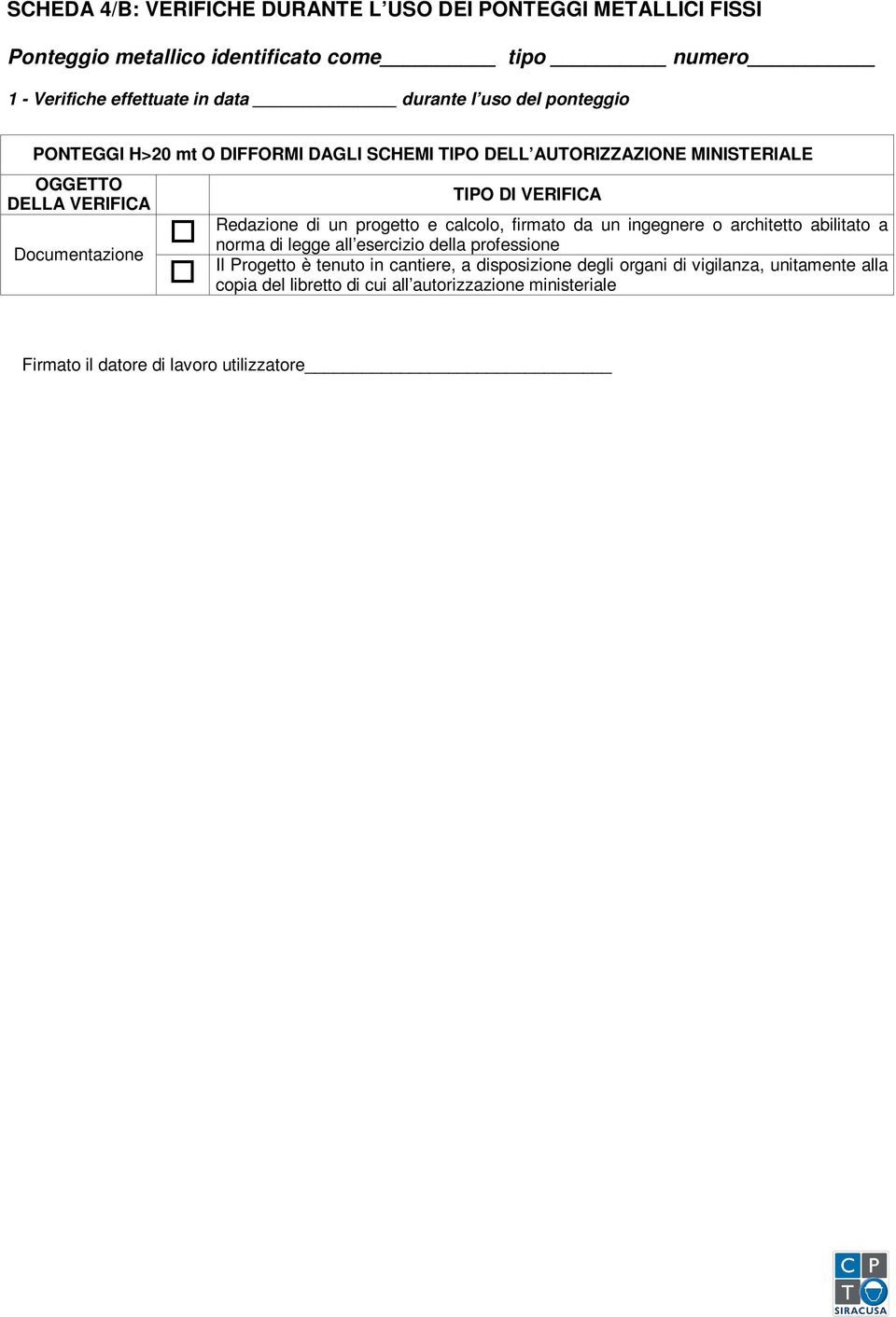 Redazione di un progetto e calcolo, firmato da un ingegnere o architetto abilitato a norma di legge all esercizio della professione Il Progetto è tenuto in