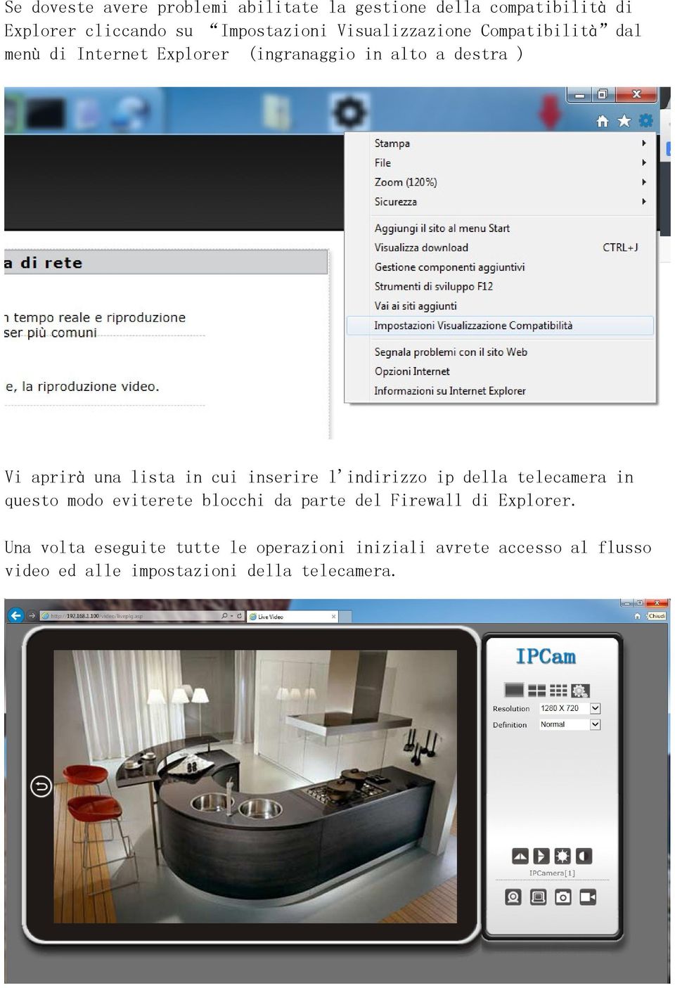 in cui inserire l'indirizzo ip della telecamera in questo modo eviterete blocchi da parte del Firewall di