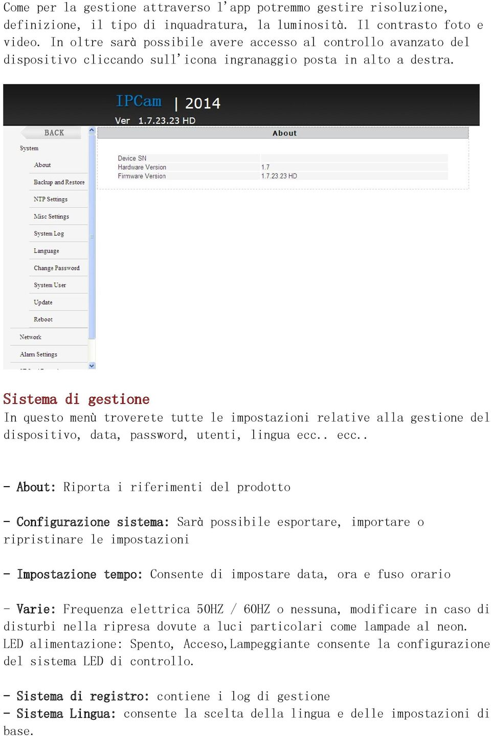 Sistema di gestione In questo menù troverete tutte le impostazioni relative alla gestione del dispositivo, data, password, utenti, lingua ecc.