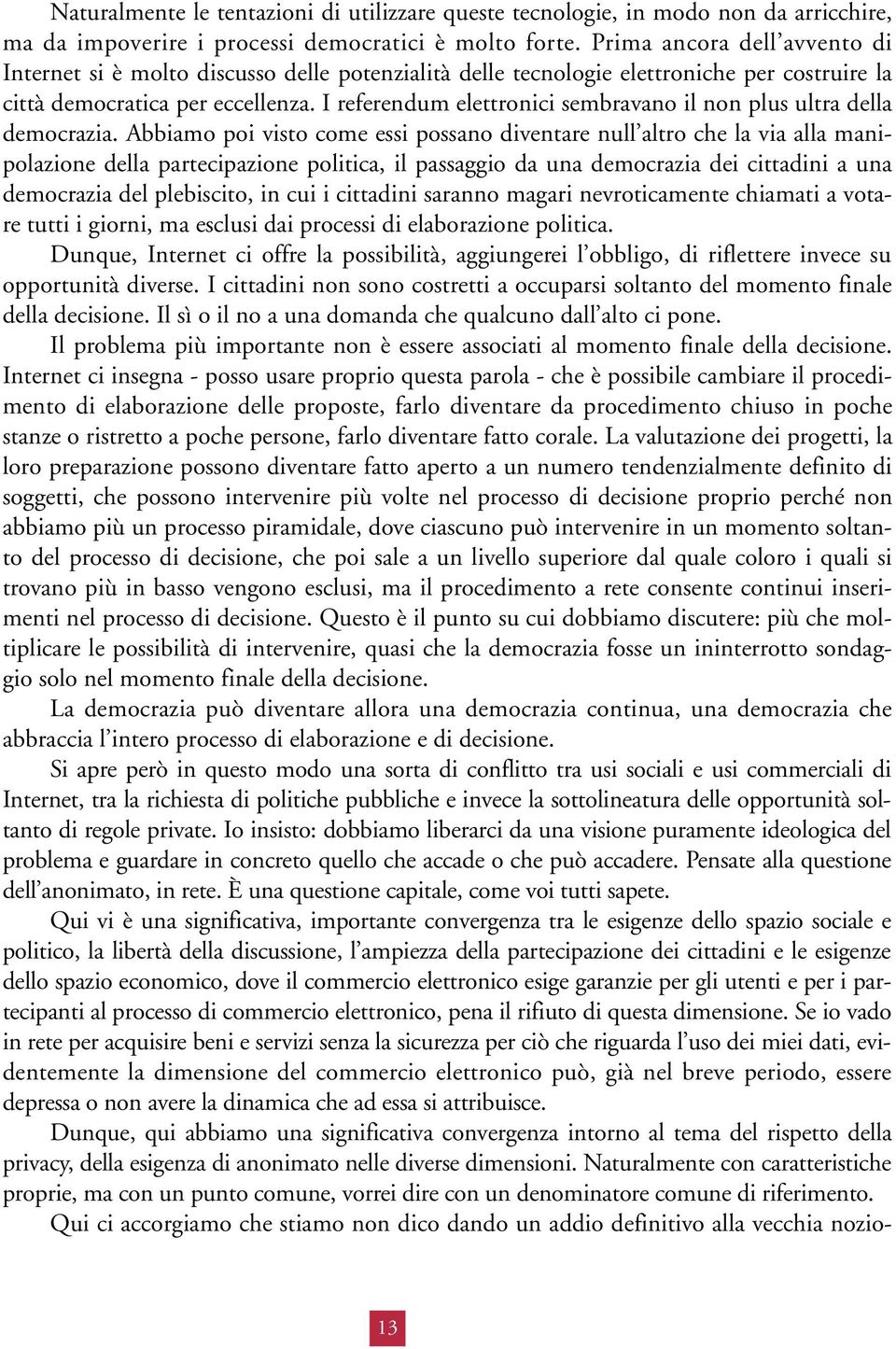 I referendum elettronici sembravano il non plus ultra della democrazia.