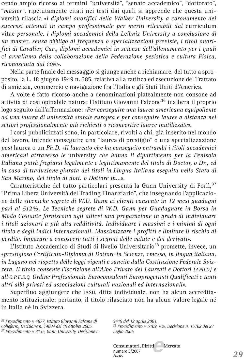 spcializzazioni prvist, i titoli onori- fici di Cavalir, Cav.