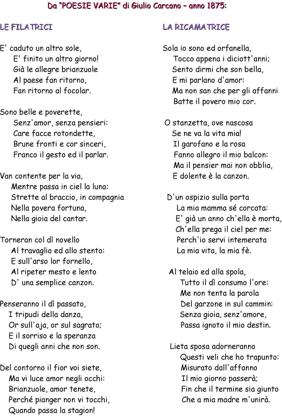 Van contente per la via, Mentre passa in ciel la luna: Strette al braccio, in compagnia Nella povera fortuna, Nella gioia del cantar.