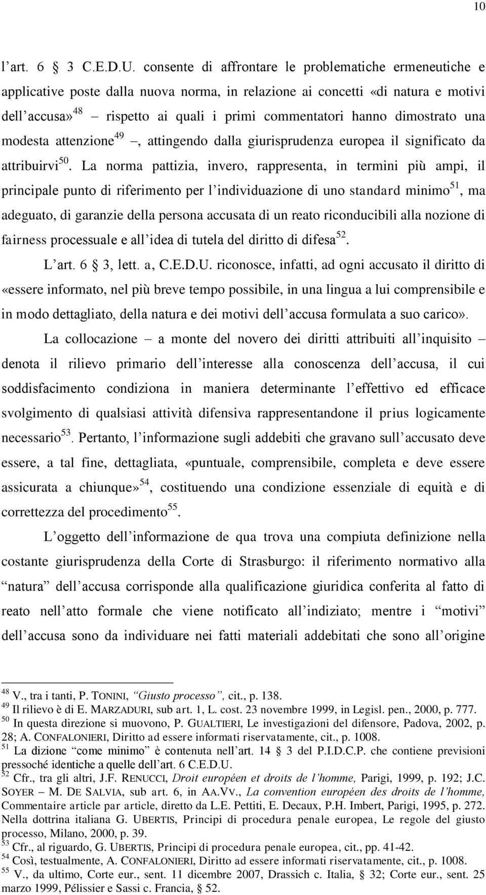 dimostrato una modesta attenzione 49, attingendo dalla giurisprudenza europea il significato da attribuirvi 50.