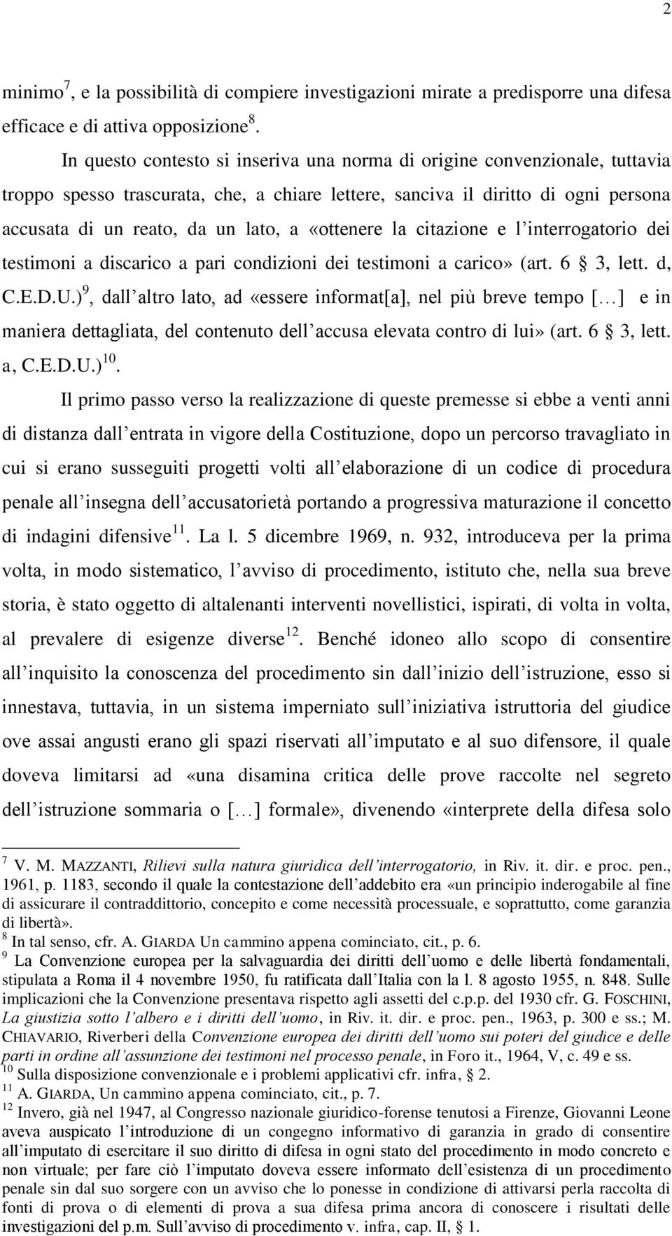 «ottenere la citazione e l interrogatorio dei testimoni a discarico a pari condizioni dei testimoni a carico» (art. 6 3, lett. d, C.E.D.U.